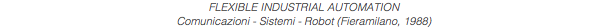 FLEXIBLE INDUSTRIAL AUTOMATION Comunicazioni - Sistemi - Robot (Fieramilano, 1988)