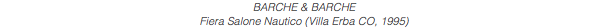 BARCHE & BARCHE Fiera Salone Nautico (Villa Erba CO, 1995)
