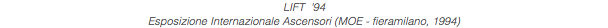 LIFT '94 Esposizione Internazionale Ascensori (MOE - fieramilano, 1994)