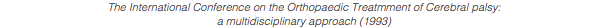 The International Conference on the Orthopaedic Treatmment of Cerebral palsy: a multidisciplinary approach (1993)