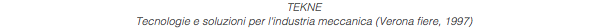 TEKNE Tecnologie e soluzioni per l'industria meccanica (Verona fiere, 1997)