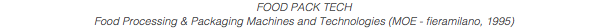 FOOD PACK TECH Food Processing & Packaging Machines and Technologies (MOE - fieramilano, 1995)